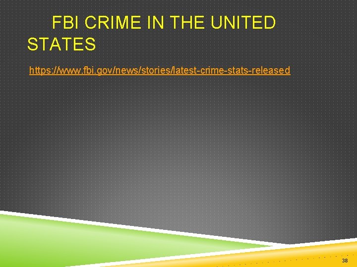  FBI CRIME IN THE UNITED STATES https: //www. fbi. gov/news/stories/latest-crime-stats-released 38 