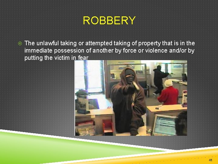  ROBBERY The unlawful taking or attempted taking of property that is in the