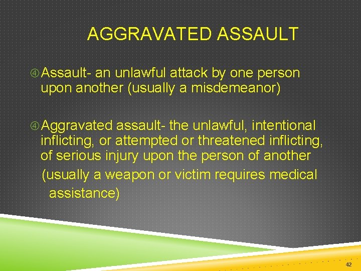  AGGRAVATED ASSAULT Assault- an unlawful attack by one person upon another (usually a