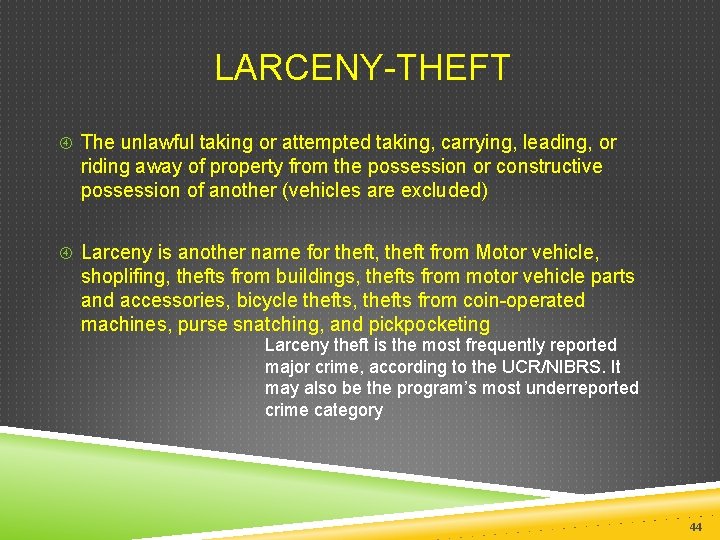  LARCENY-THEFT The unlawful taking or attempted taking, carrying, leading, or riding away of