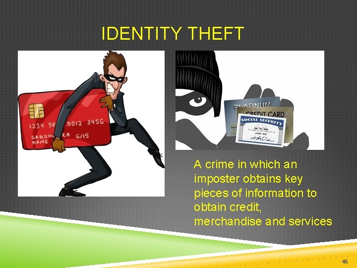  IDENTITY THEFT A crime in which an imposter obtains key pieces of information