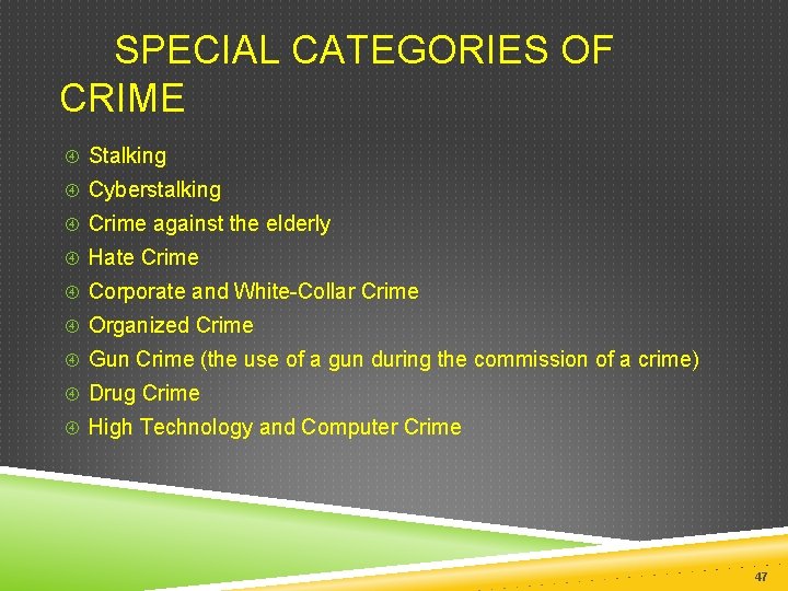  SPECIAL CATEGORIES OF CRIME Stalking Cyberstalking Crime against the elderly Hate Crime Corporate