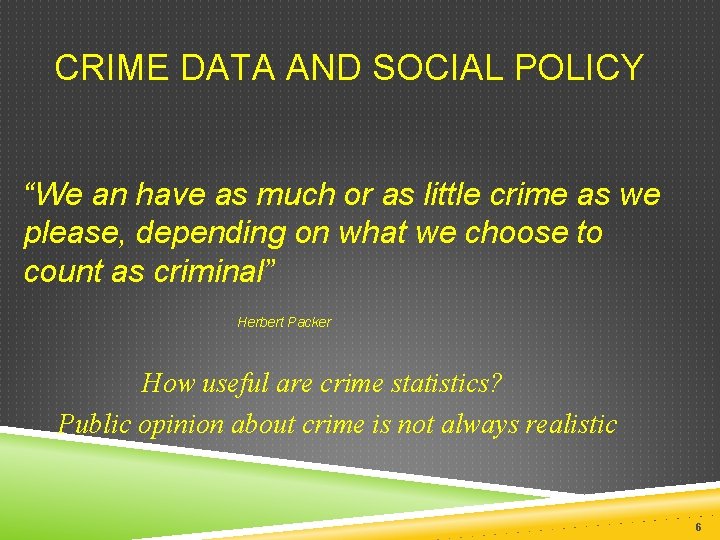 CRIME DATA AND SOCIAL POLICY “We an have as much or as little crime