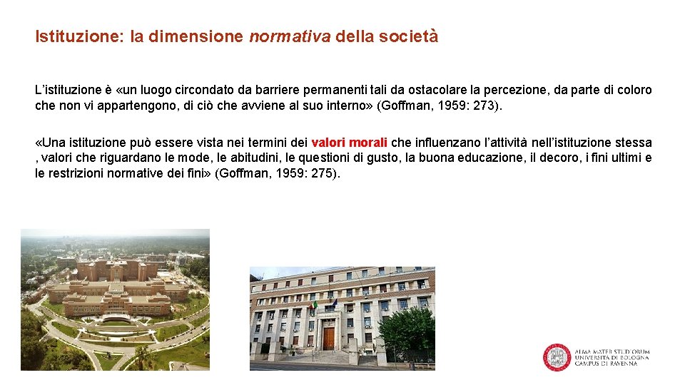 Istituzione: la dimensione normativa della società L’istituzione è «un luogo circondato da barriere permanenti