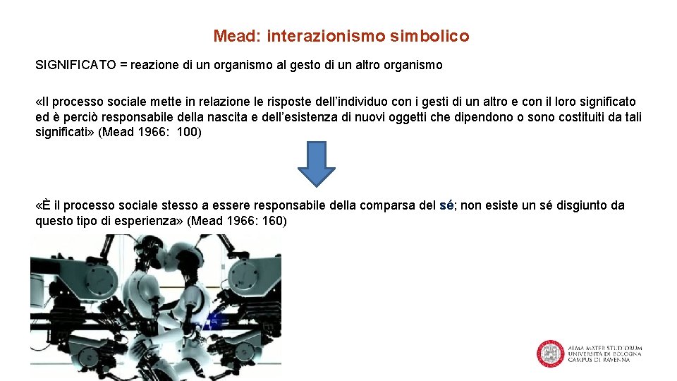 Mead: interazionismo simbolico SIGNIFICATO = reazione di un organismo al gesto di un altro