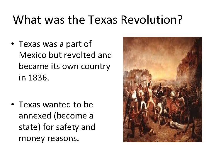 What was the Texas Revolution? • Texas was a part of Mexico but revolted