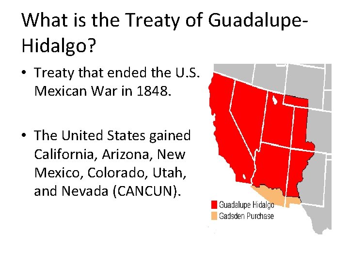 What is the Treaty of Guadalupe. Hidalgo? • Treaty that ended the U. S.