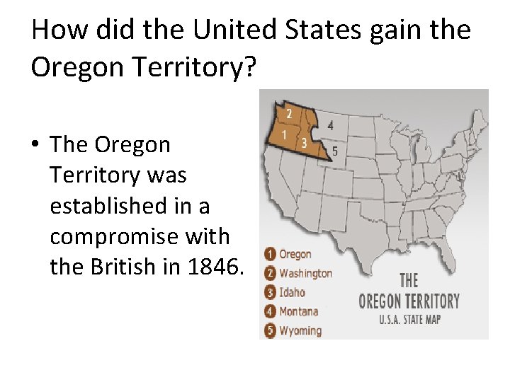 How did the United States gain the Oregon Territory? • The Oregon Territory was