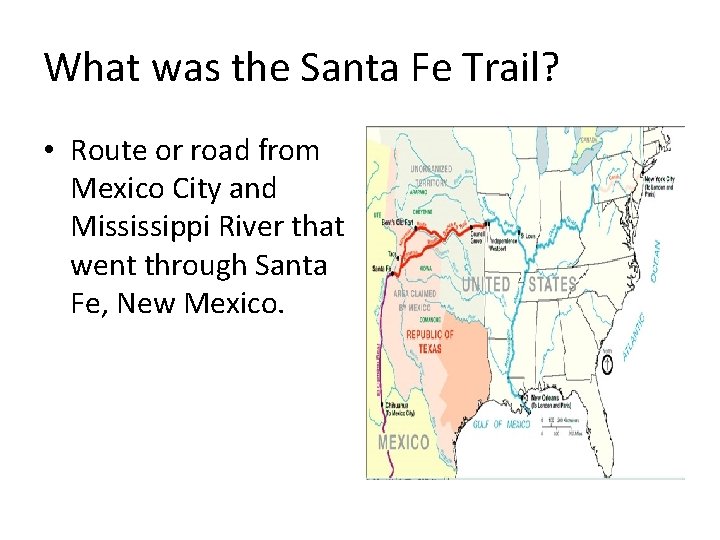 What was the Santa Fe Trail? • Route or road from Mexico City and
