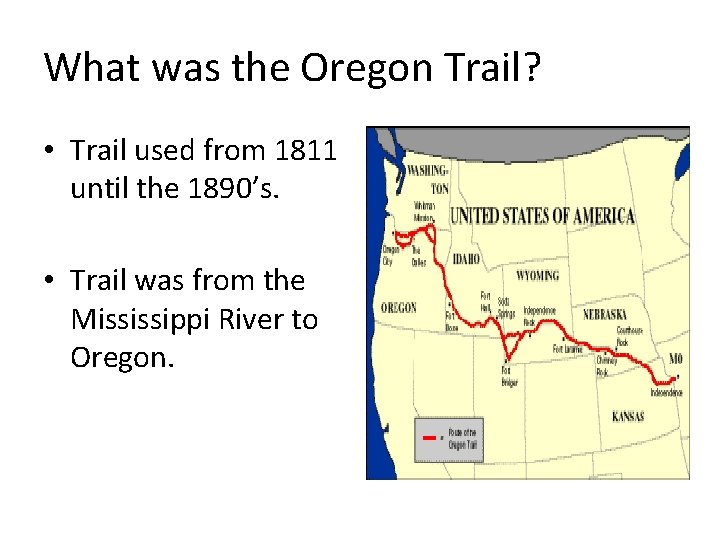 What was the Oregon Trail? • Trail used from 1811 until the 1890’s. •