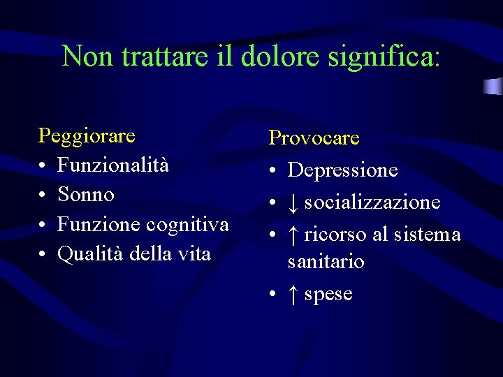 Non trattare il dolore significa: Peggiorare • Funzionalità • Sonno • Funzione cognitiva •