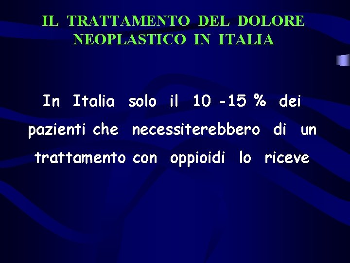 IL TRATTAMENTO DEL DOLORE NEOPLASTICO IN ITALIA In Italia solo il 10 -15 %