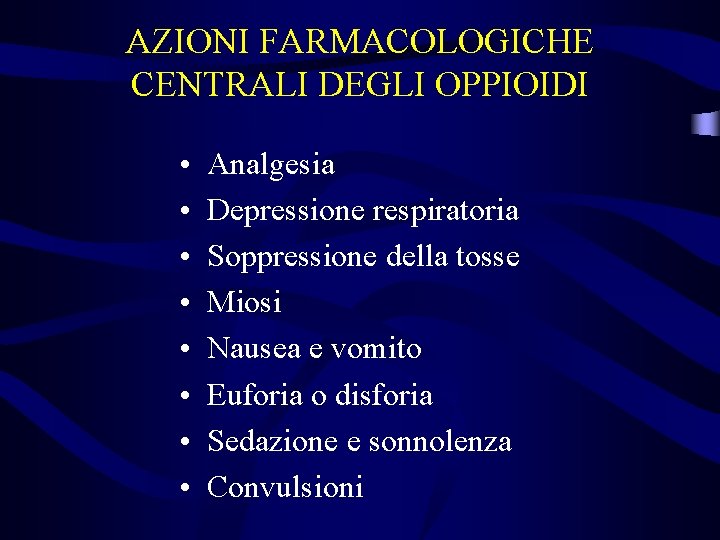 AZIONI FARMACOLOGICHE CENTRALI DEGLI OPPIOIDI • • Analgesia Depressione respiratoria Soppressione della tosse Miosi