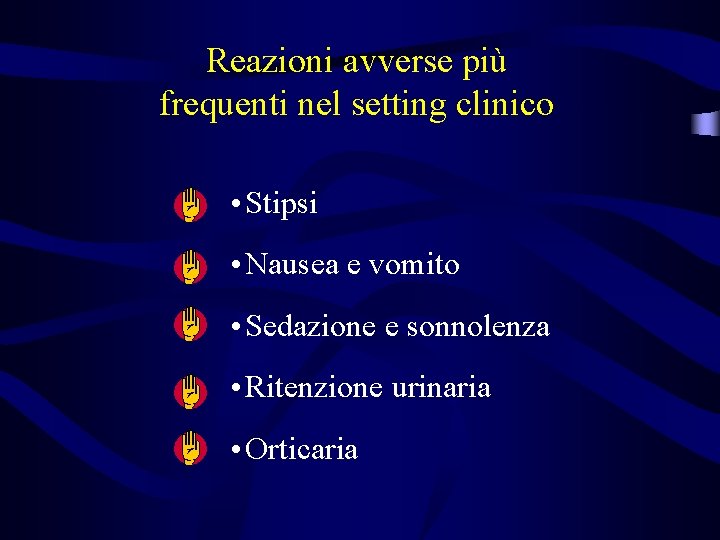 Reazioni avverse più frequenti nel setting clinico • Stipsi • Nausea e vomito •