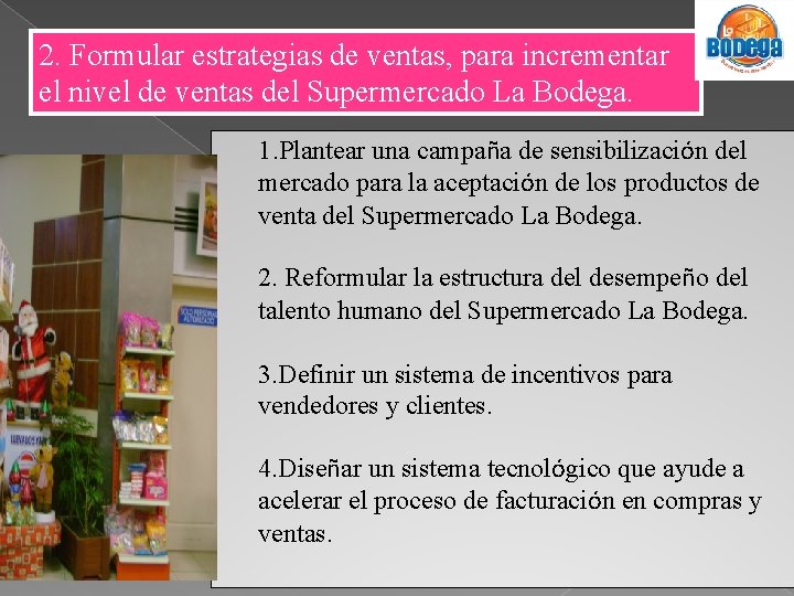 2. Formular estrategias de ventas, para incrementar el nivel de ventas del Supermercado La