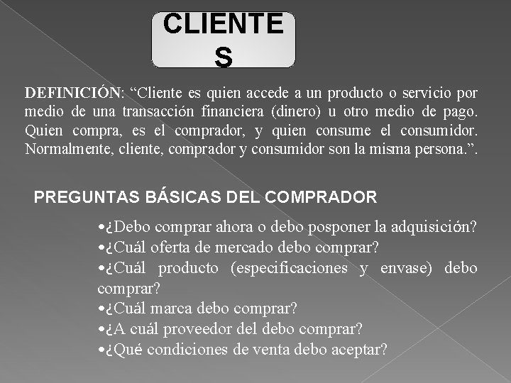 CLIENTE S DEFINICIÓN: “Cliente es quien accede a un producto o servicio por medio