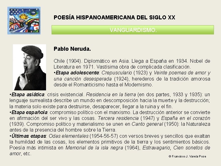 POESÍA HISPANOAMERICANA DEL SIGLO XX VANGUARDISMO. Pablo Neruda. Chile (1904). Diplomático en Asia. Llega