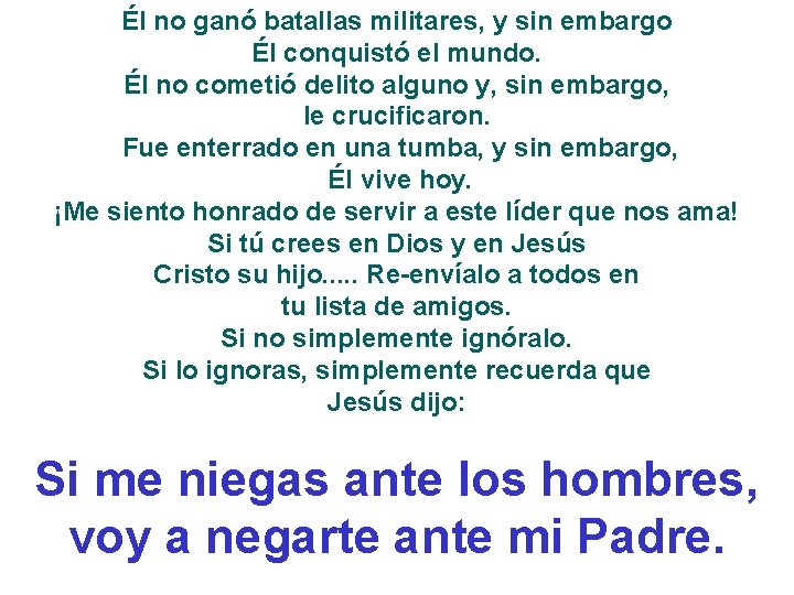 Él no ganó batallas militares, y sin embargo Él conquistó el mundo. Él no