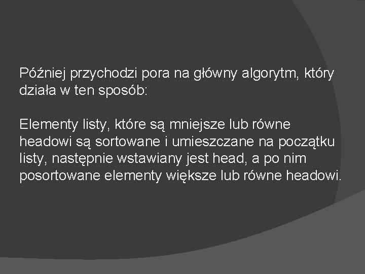 Później przychodzi pora na główny algorytm, który działa w ten sposób: Elementy listy, które