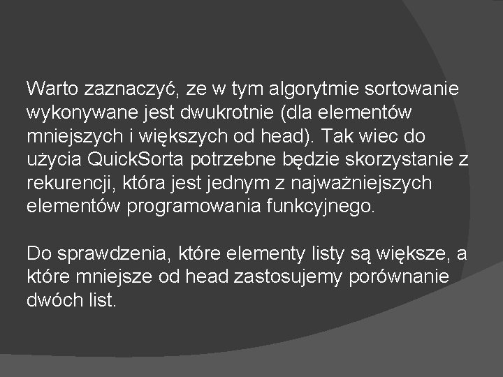 Warto zaznaczyć, ze w tym algorytmie sortowanie wykonywane jest dwukrotnie (dla elementów mniejszych i