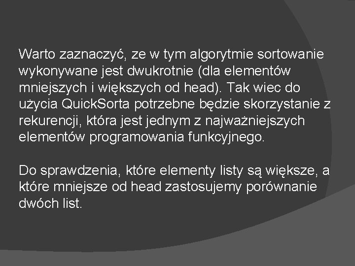Warto zaznaczyć, ze w tym algorytmie sortowanie wykonywane jest dwukrotnie (dla elementów mniejszych i