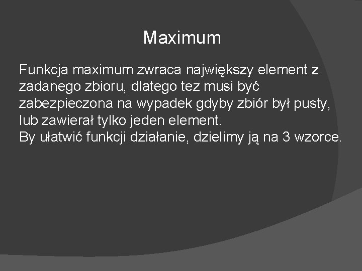 Maximum Funkcja maximum zwraca największy element z zadanego zbioru, dlatego tez musi być zabezpieczona