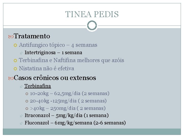 TINEA PEDIS Tratamento Antifungico tópico – 4 semanas Intertriginosa – 1 semana Terbinafina e