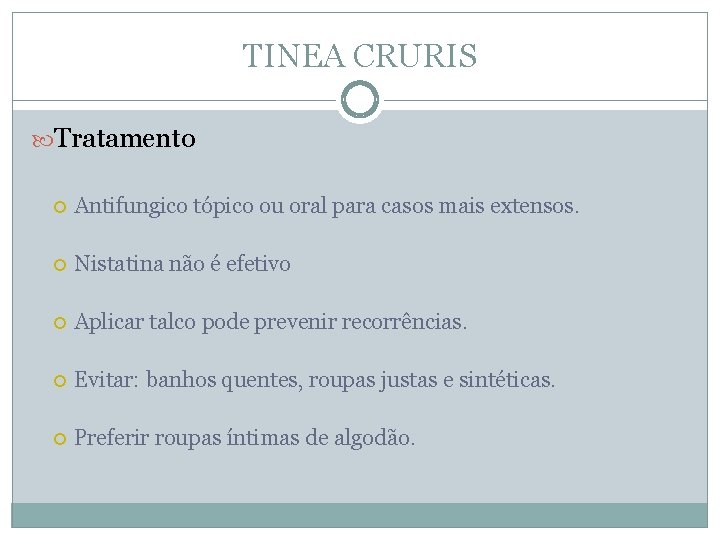 TINEA CRURIS Tratamento Antifungico tópico ou oral para casos mais extensos. Nistatina não é