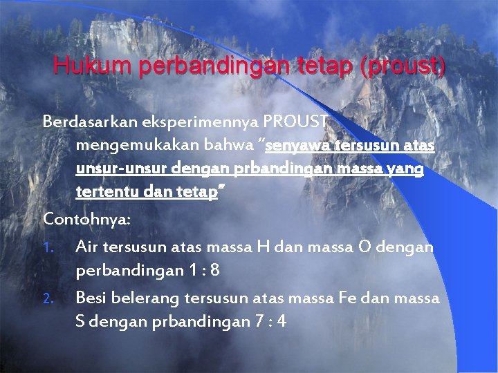 Hukum perbandingan tetap (proust) Berdasarkan eksperimennya PROUST mengemukakan bahwa “senyawa tersusun atas unsur-unsur dengan