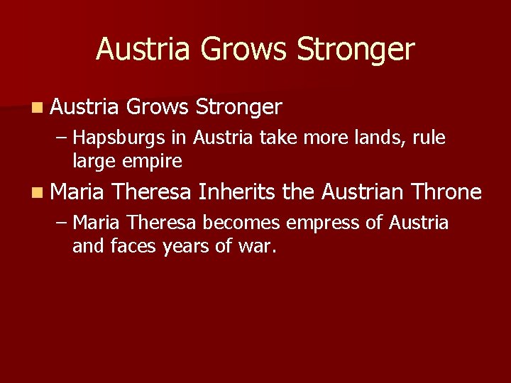 Austria Grows Stronger n Austria Grows Stronger – Hapsburgs in Austria take more lands,