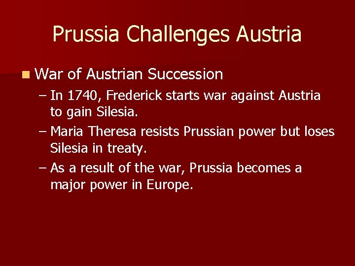 Prussia Challenges Austria n War of Austrian Succession – In 1740, Frederick starts war