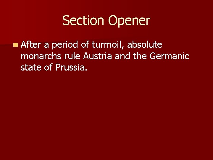 Section Opener n After a period of turmoil, absolute monarchs rule Austria and the