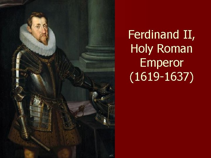 Ferdinand II, Holy Roman Emperor (1619 -1637) 