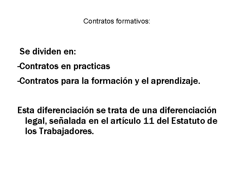 Contratos formativos: Se dividen en: -Contratos en practicas -Contratos para la formación y el