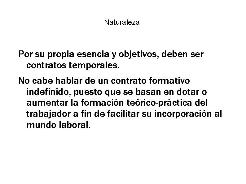 Naturaleza: Por su propia esencia y objetivos, deben ser contratos temporales. No cabe hablar