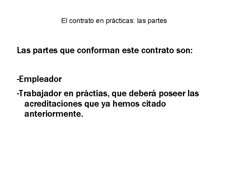 El contrato en prácticas: las partes Las partes que conforman este contrato son: -Empleador