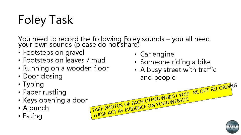 Foley Task You need to record the following Foley sounds – you all need