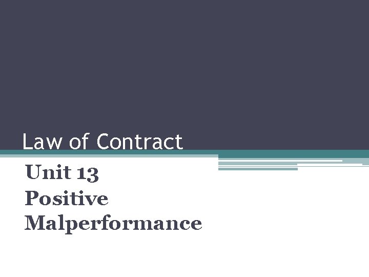 Law of Contract Unit 13 Positive Malperformance Law of Contract Unit 13 Positive Malperformance