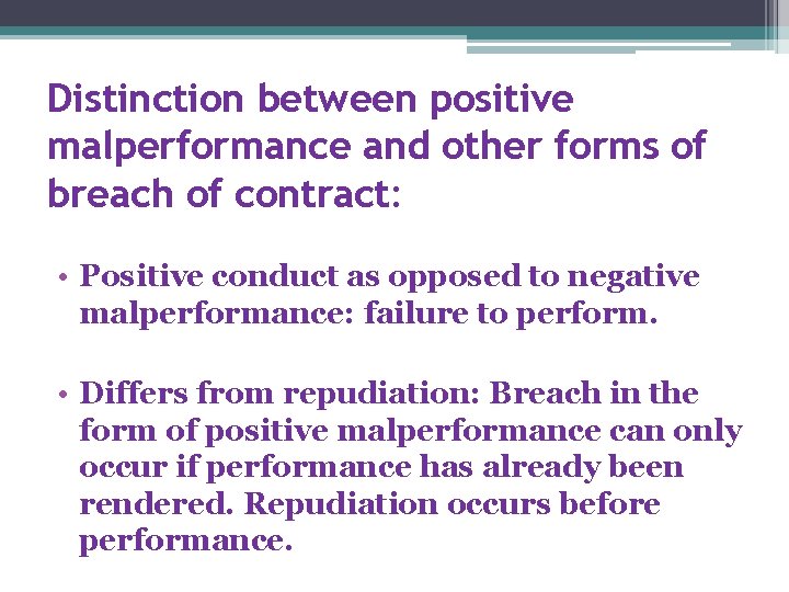 Distinction between positive malperformance and other forms of breach of contract: • Positive conduct Distinction between positive malperformance and other forms of breach of contract: • Positive conduct