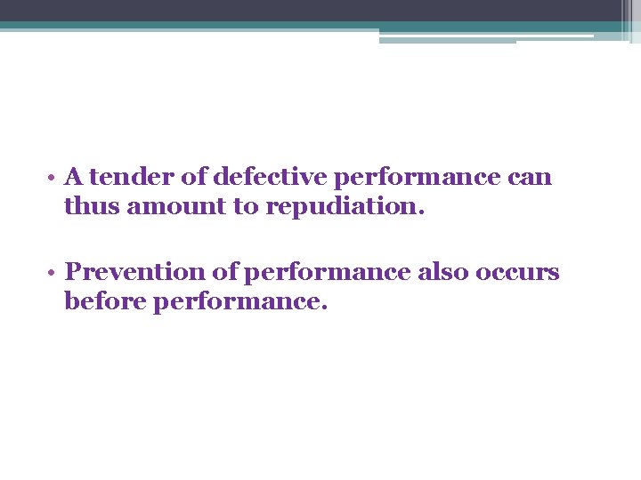 • A tender of defective performance can thus amount to repudiation. • Prevention • A tender of defective performance can thus amount to repudiation. • Prevention