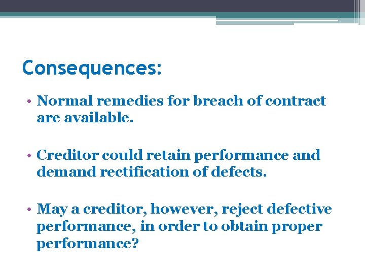 Consequences: • Normal remedies for breach of contract are available. • Creditor could retain Consequences: • Normal remedies for breach of contract are available. • Creditor could retain