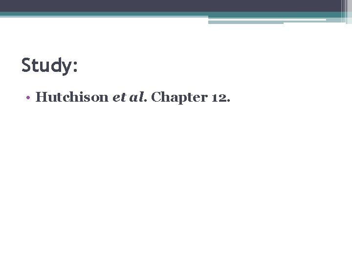 Study: • Hutchison et al. Chapter 12. Study: • Hutchison et al. Chapter 12.