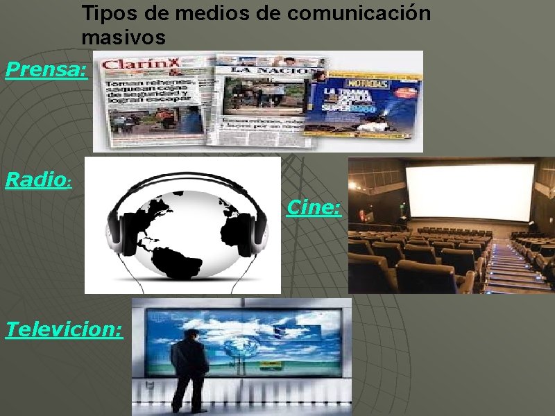 Tipos de medios de comunicación masivos Prensa: Radio: Cine: Televicion: 