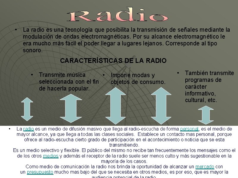  • La radio es una tecnología que posibilita la transmisión de señales mediante