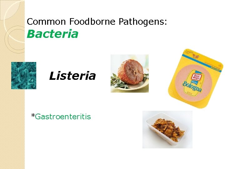 Common Foodborne Pathogens: Bacteria Listeria *Gastroenteritis 