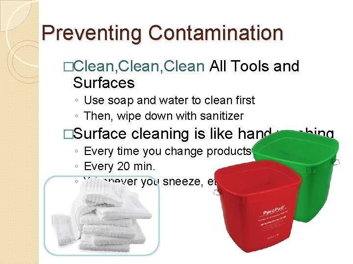 Preventing Contamination �Clean, Clean All Tools and Surfaces ◦ Use soap and water to
