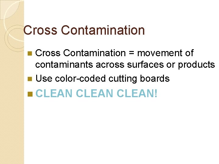 Cross Contamination = movement of contaminants across surfaces or products n Use color-coded cutting