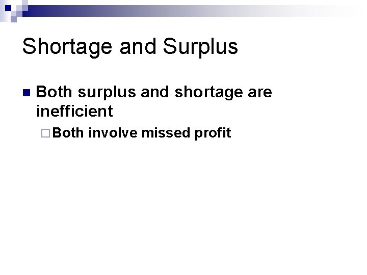 Shortage and Surplus n Both surplus and shortage are inefficient ¨ Both involve missed