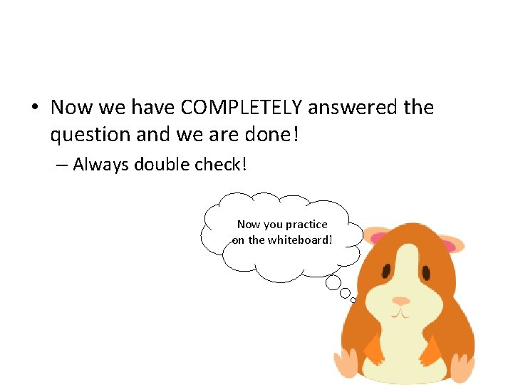  • Now we have COMPLETELY answered the question and we are done! –