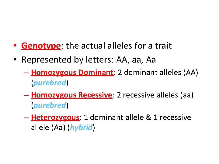  • Genotype: Genotype the actual alleles for a trait • Represented by letters: